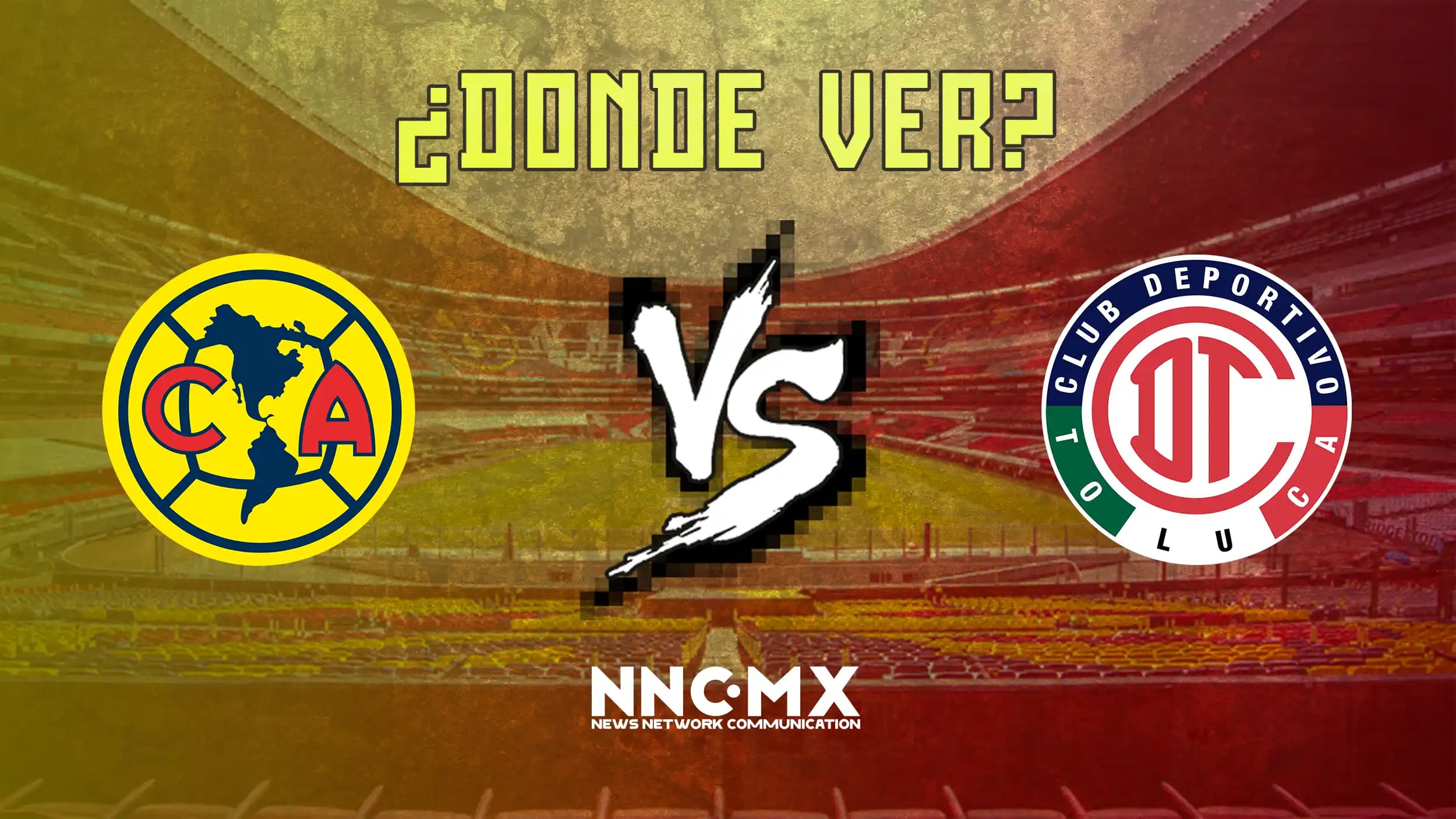 America vs Toluca: Horario, Dónde VER y Alineaciones — Jornada 15 Clausura 2026