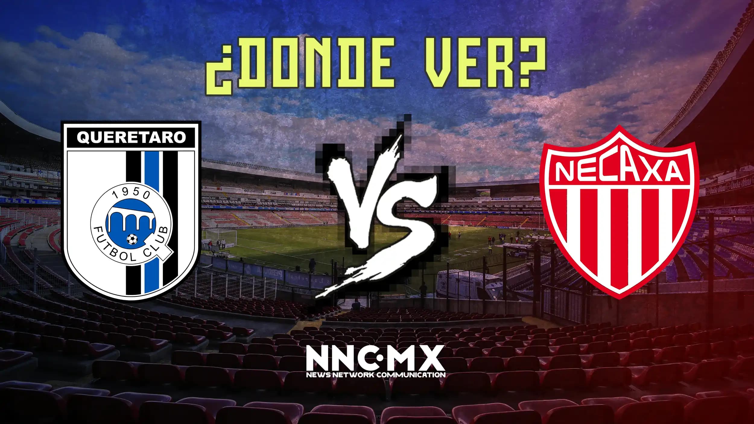 Queretaro vs Necaxa: Horario, Dónde VER y Alineaciones — Jornada 14 Clausura 2026