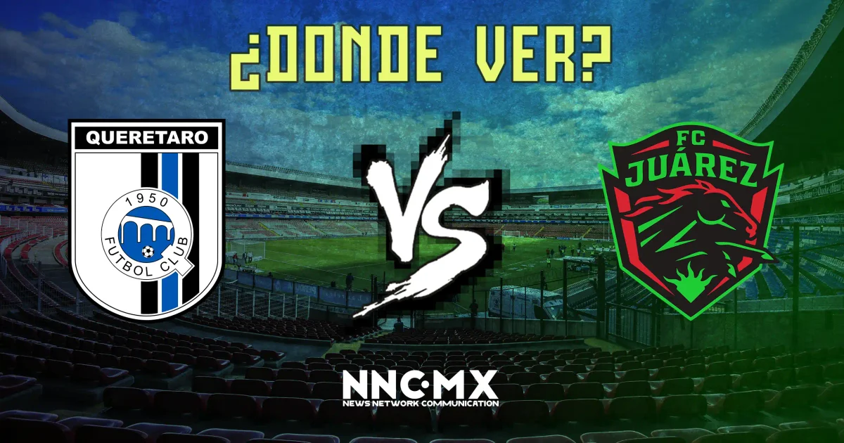 Queretaro vs Juarez: Horario, Dónde VER y Alineaciones — Jornada 7 Clausura 2026